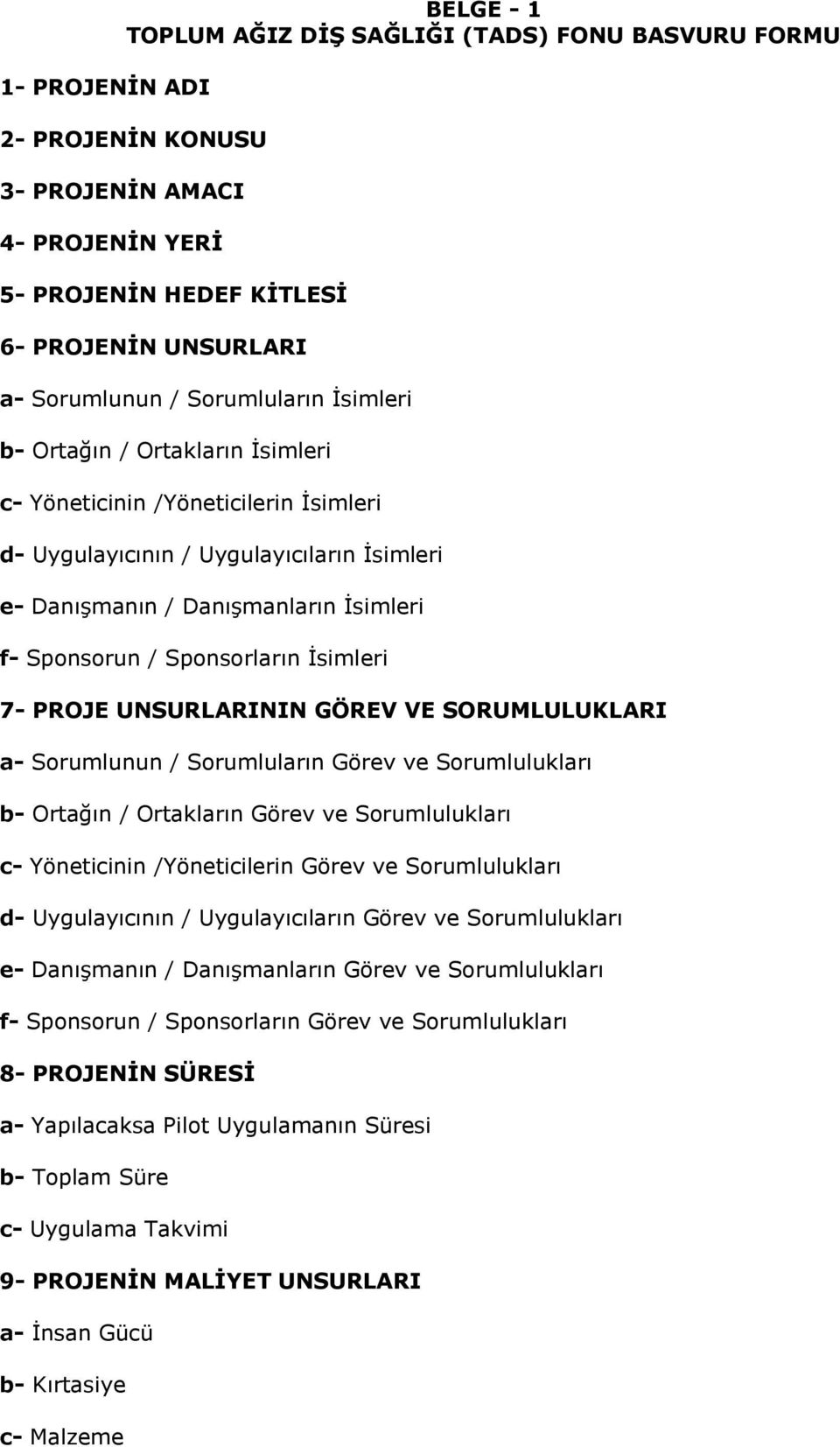 Sponsorların İsimleri 7- PROJE UNSURLARININ GÖREV VE SORUMLULUKLARI a- Sorumlunun / Sorumluların Görev ve Sorumlulukları b- Ortağın / Ortakların Görev ve Sorumlulukları c- Yöneticinin /Yöneticilerin