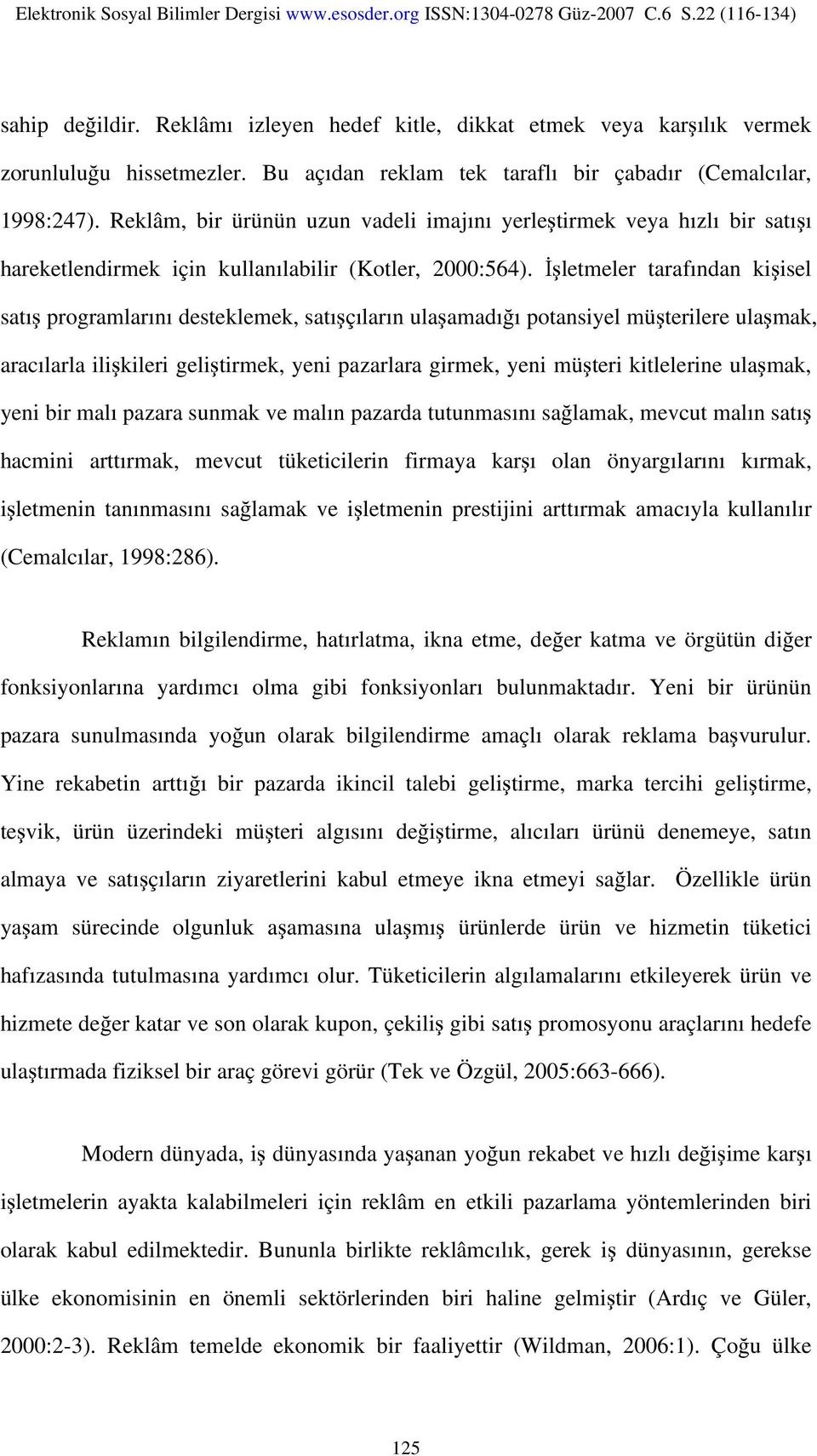 İşletmeler tarafından kişisel satış programlarını desteklemek, satışçıların ulaşamadığı potansiyel müşterilere ulaşmak, aracılarla ilişkileri geliştirmek, yeni pazarlara girmek, yeni müşteri