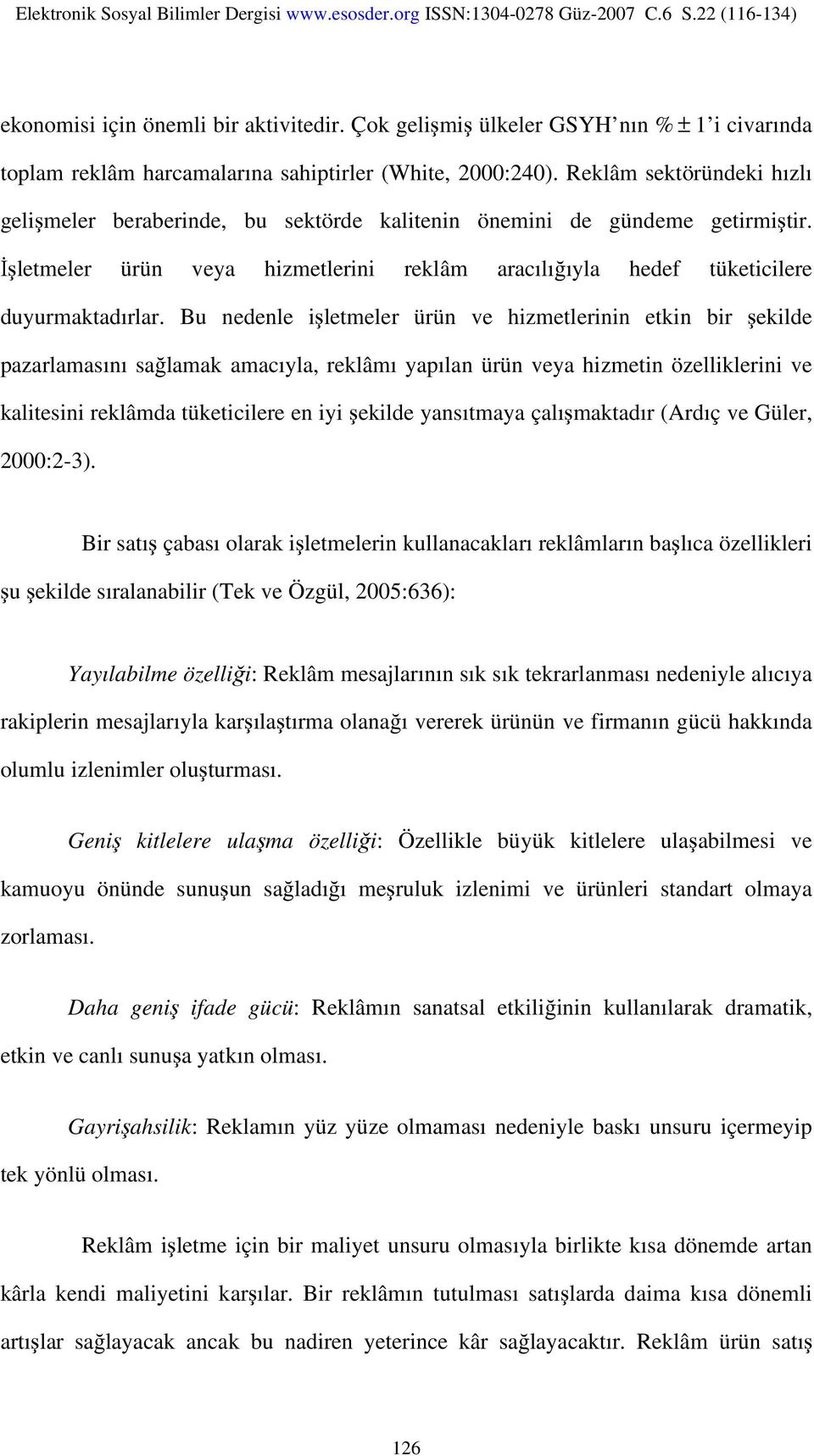 Bu nedenle işletmeler ürün ve hizmetlerinin etkin bir şekilde pazarlamasını sağlamak amacıyla, reklâmı yapılan ürün veya hizmetin özelliklerini ve kalitesini reklâmda tüketicilere en iyi şekilde