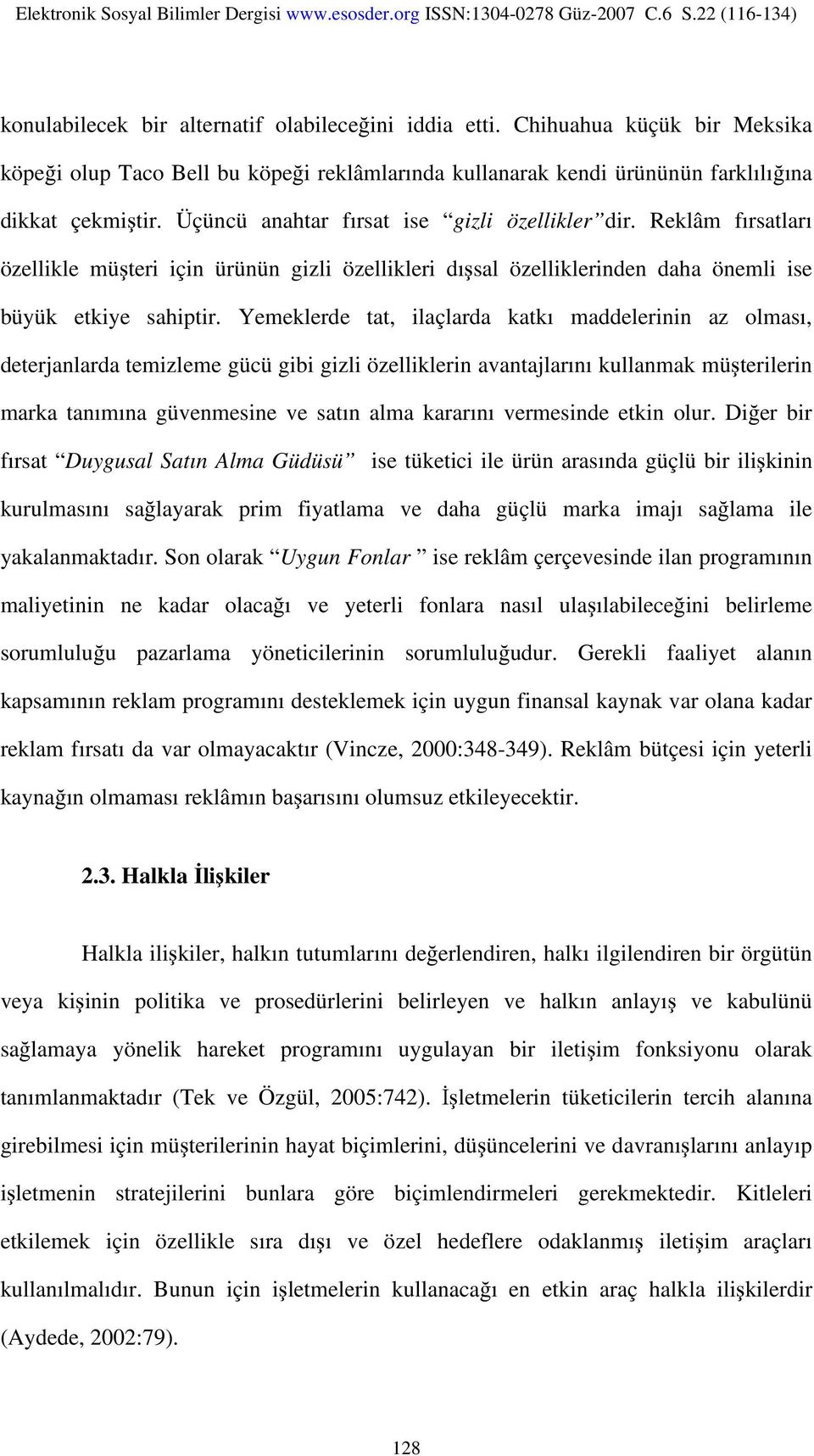 Yemeklerde tat, ilaçlarda katkı maddelerinin az olması, deterjanlarda temizleme gücü gibi gizli özelliklerin avantajlarını kullanmak müşterilerin marka tanımına güvenmesine ve satın alma kararını