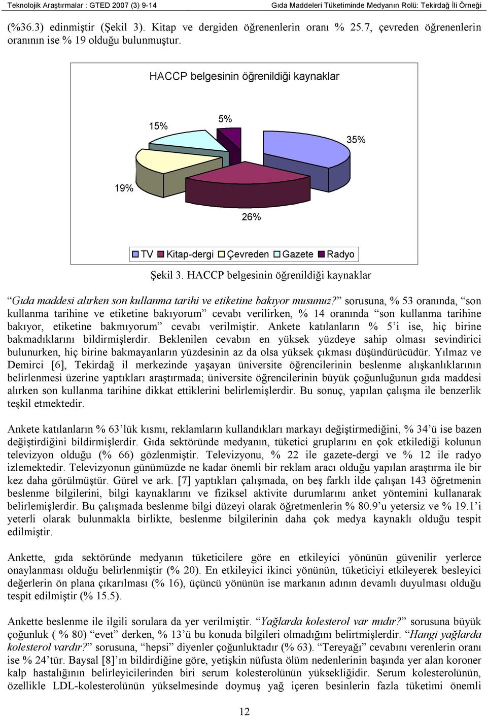 HACCP belgesinin öğrenildiği kaynaklar Gıda maddesi alırken son kullanma tarihi ve etiketine bakıyor musunuz?