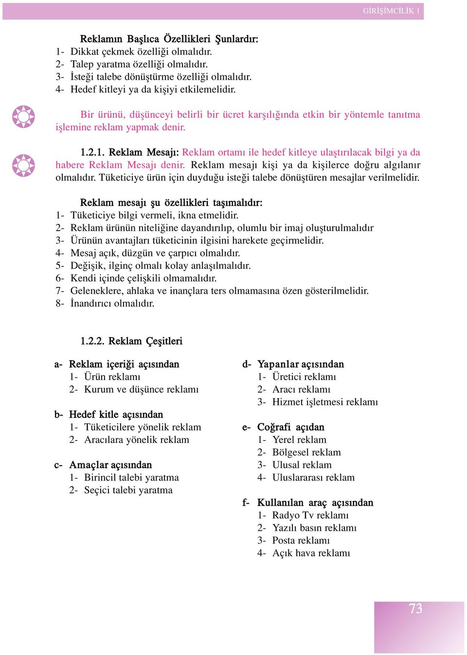 2.1. Reklam Mesaj : Reklam ortam ile hedef kitleye ulaflt r lacak bilgi ya da habere Reklam Mesaj denir. Reklam mesaj kifli ya da kiflilerce do ru alg lan r olmal d r.