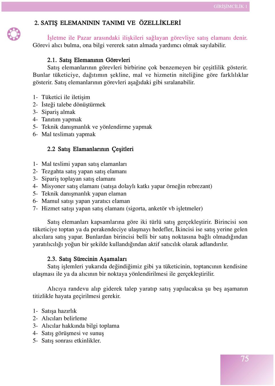 Bunlar tüketiciye, da t m n flekline, mal ve hizmetin niteli ine göre farkl l klar gösterir. Sat fl elemanlar n n görevleri afla daki gibi s ralanabilir.