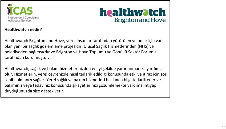 Healthwatch, sağlık ve bakım hizmetlerinizden en iyi şekilde yararlanmanıza yardımcı olur.