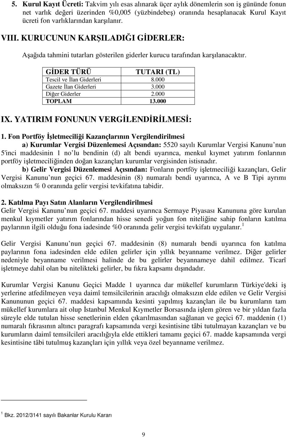 000 Gazete İlan Giderleri 3.000 Diğer Giderler 2.000 TOPLAM 13.000 IX. YATIRIM FONUNUN VERGİLENDİRİLMESİ: 1.