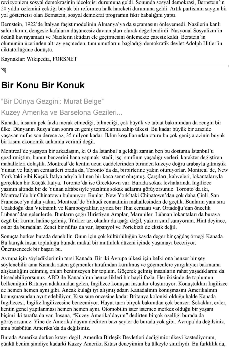 Nazilerin kanlı saldırılarını, dengesiz kafaların düşüncesiz davranışları olarak değerlendirdi. Nasyonal Sosyalizm in özünü kavrayamadı ve Nazilerin iktidarı ele geçirmesini önlemekte çaresiz kaldı.