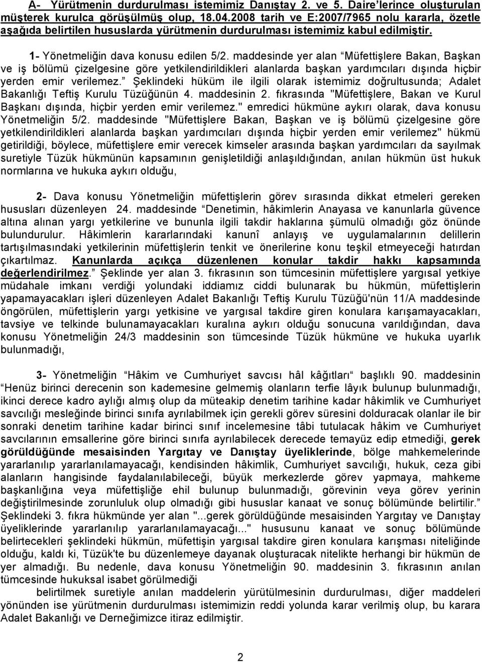 maddesinde yer alan Müfettişlere Bakan, Başkan ve iş bölümü çizelgesine göre yetkilendirildikleri alanlarda başkan yardımcıları dışında hiçbir yerden emir verilemez.