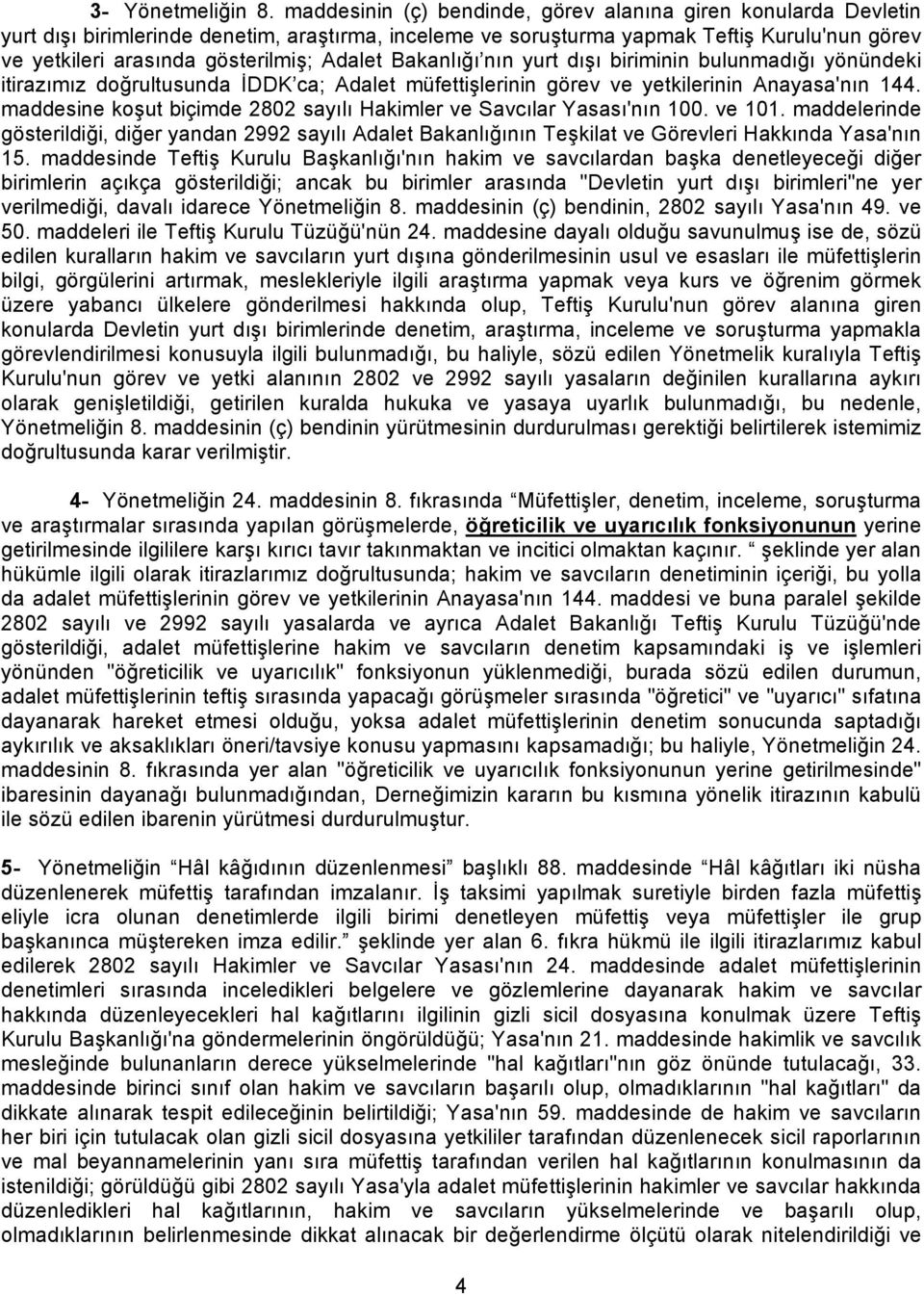 Adalet Bakanlığı nın yurt dışı biriminin bulunmadığı yönündeki itirazımız doğrultusunda İDDK ca; Adalet müfettişlerinin görev ve yetkilerinin Anayasa'nın 144.