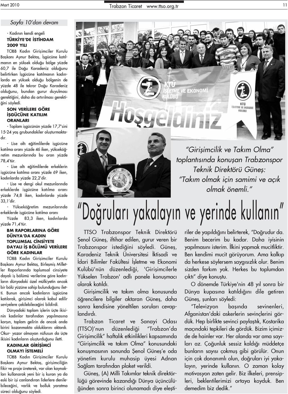 İşgücüne katılmanın kadınlarda en yüksek olduğu bölgenin de yüzde 48 ile tekrar Doğu Karadeniz olduğunu, bundan gurur duyulması gerektiğini, daha da artırılması gerektiğini söyledi.