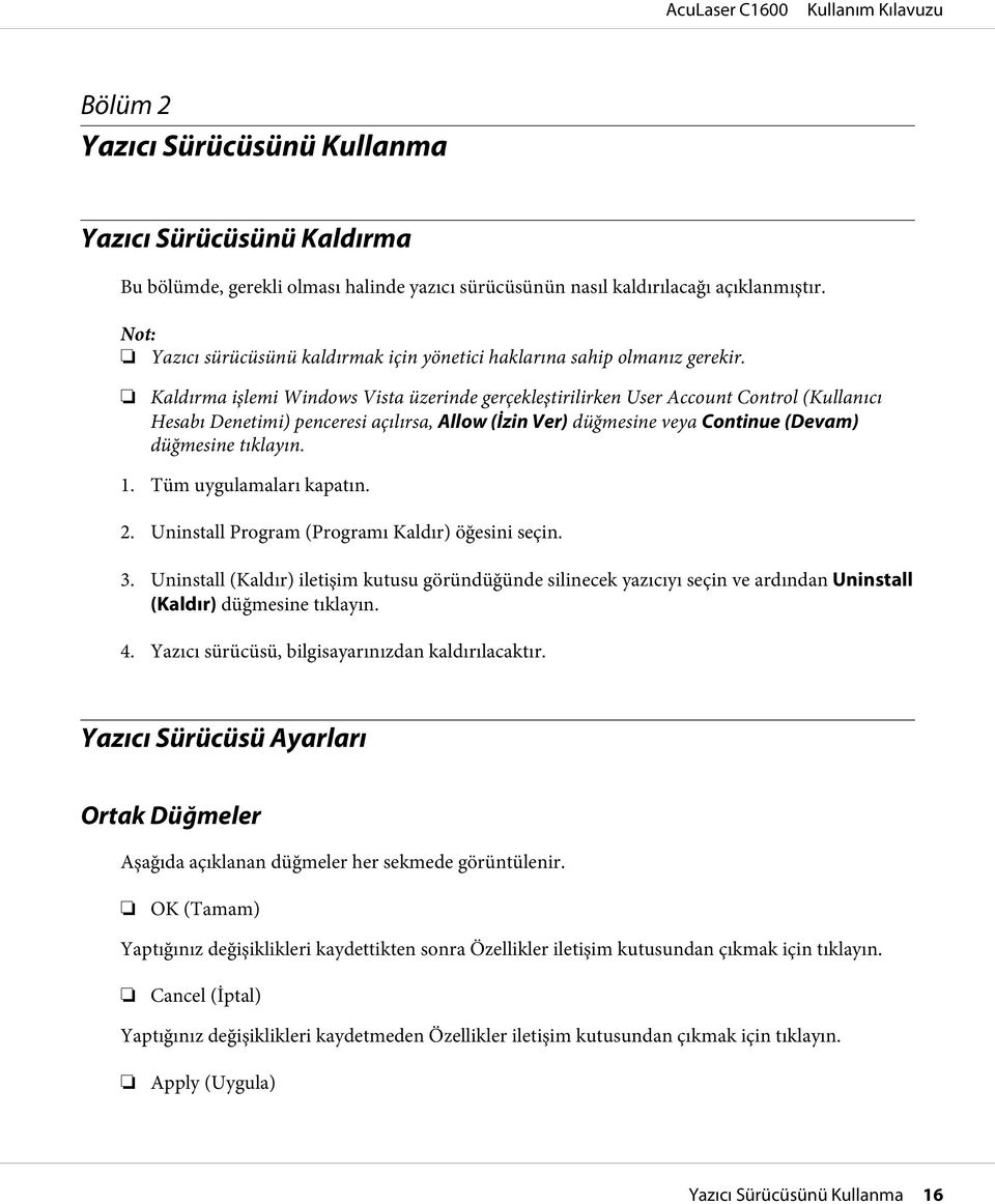 Kaldırma işlemi Windows Vista üzerinde gerçekleştirilirken User Account Control (Kullanıcı Hesabı Denetimi) penceresi açılırsa, Allow (İzin Ver) düğmesine veya Continue (Devam) düğmesine tıklayın. 1.