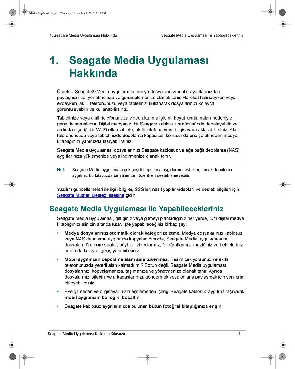 Hareket halindeyken veya evdeyken, akıllı telefonunuzu veya tabletinizi kullanarak dosyalarınızı kolayca görüntüleyebilir ve kullanabilirsiniz.