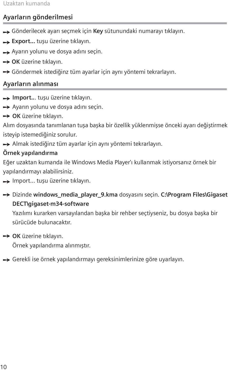 Al m dosyas nda tan mlanan tufla baflka bir özellik yüklenmiflse önceki ayar de ifltirmek isteyip istemedi iniz sorulur. Almak istedi inz tüm ayarlar için ayn yöntemi tekrarlay n.