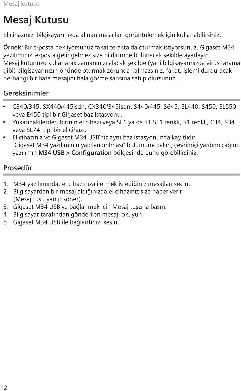 Mesaj kutunuzu kullanarak zaman n z alacak flekilde (yani bilgisayar n zda virüs tarama gibi) bilgisayar n z n önünde oturmak zorunda kalmazs n z, fakat, ifllemi durduracak herhangi bir hata mesaj n