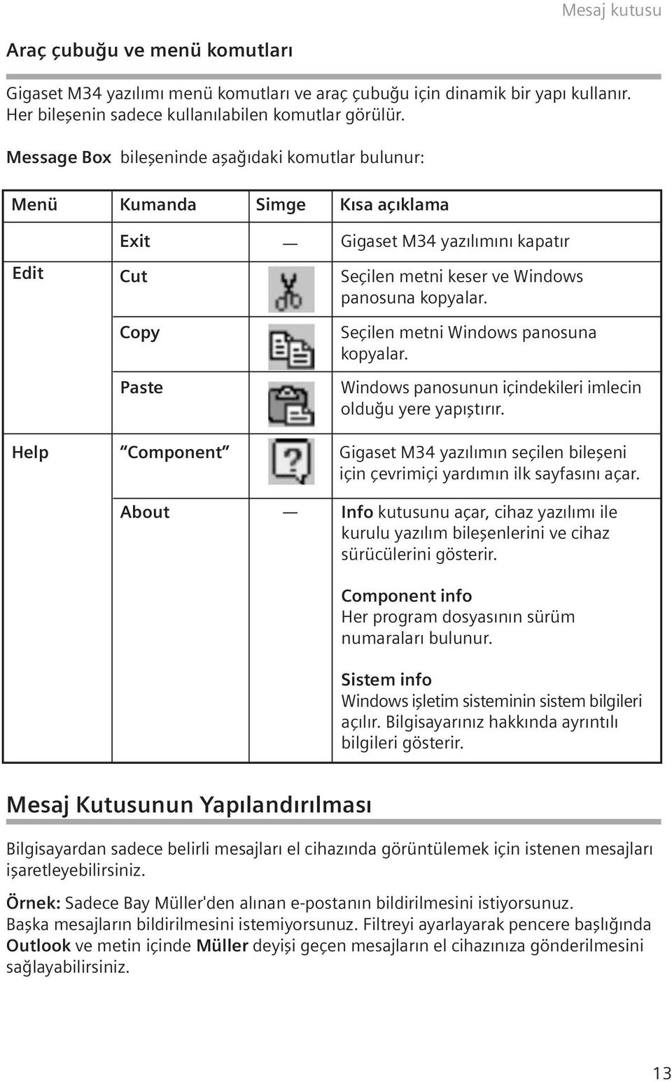 panosuna kopyalar. Seçilen metni Windows panosuna kopyalar. Windows panosunun içindekileri imlecin oldu u yere yap flt r r.