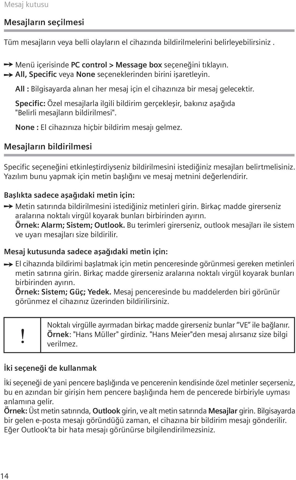 Specific: Özel mesajlarla ilgili bildirim gerçekleflir, bak n z afla da "Belirli mesajlar n bildirilmesi". None : El cihaz n za hiçbir bildirim mesaj gelmez.