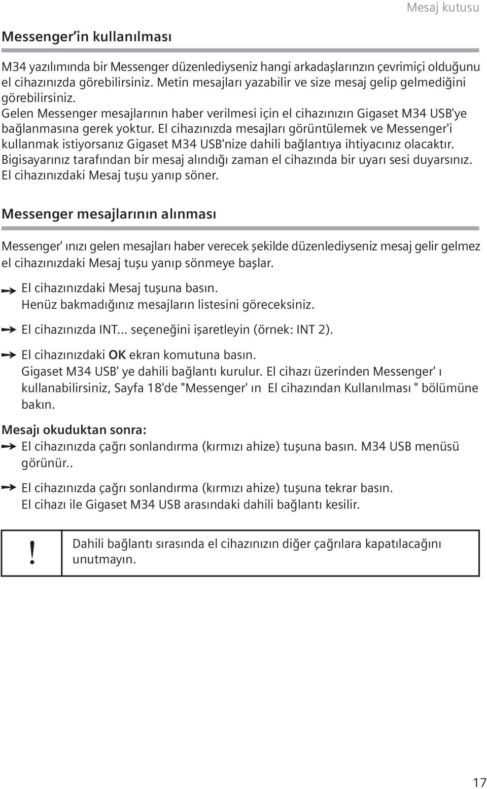 El cihaz n zda mesajlar görüntülemek ve Messenger'i kullanmak istiyorsan z Gigaset M34 USB'nize dahili ba lant ya ihtiyac n z olacakt r.