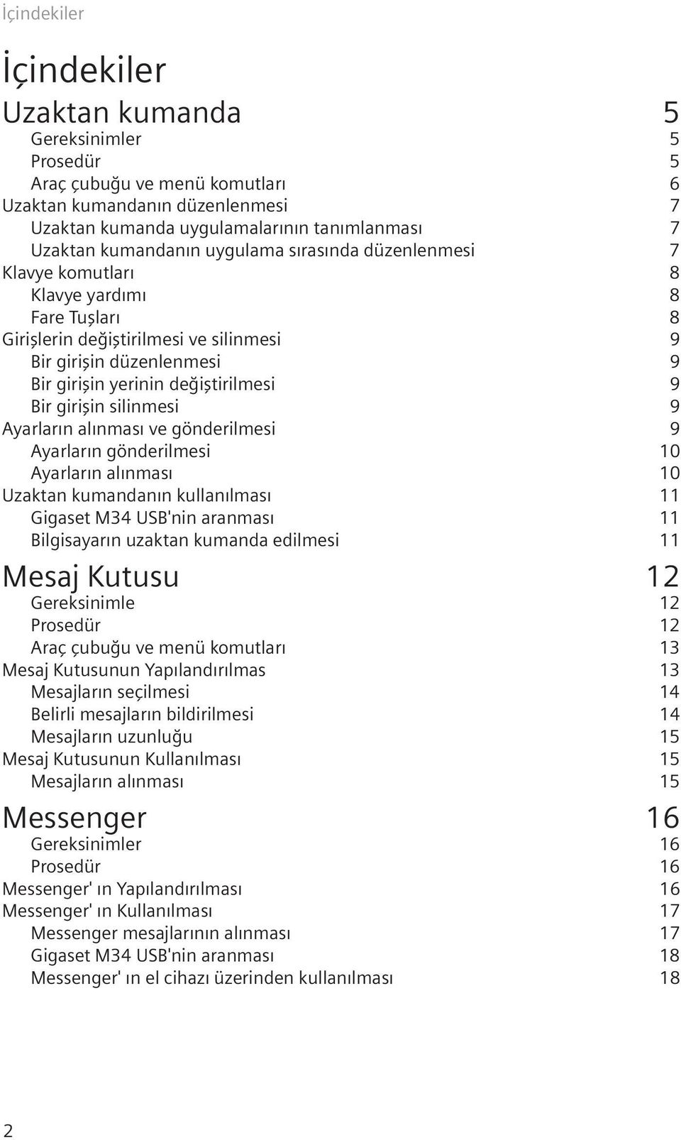 giriflin silinmesi 9 Ayarlar n al nmas ve gönderilmesi 9 Ayarlar n gönderilmesi 10 Ayarlar n al nmas 10 Uzaktan kumandan n kullan lmas 11 Gigaset M34 USB'nin aranmas 11 Bilgisayar n uzaktan kumanda