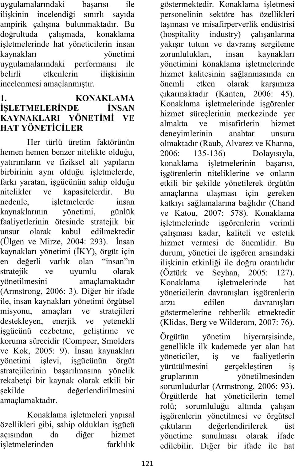 KONAKLAMA İŞLETMELERİNDE İNSAN KAYNAKLARI YÖNETİMİ VE HAT YÖNETİCİLER Her türlü üretim faktörünün hemen hemen benzer nitelikte olduğu, yatırımların ve fiziksel alt yapıların birbirinin aynı olduğu