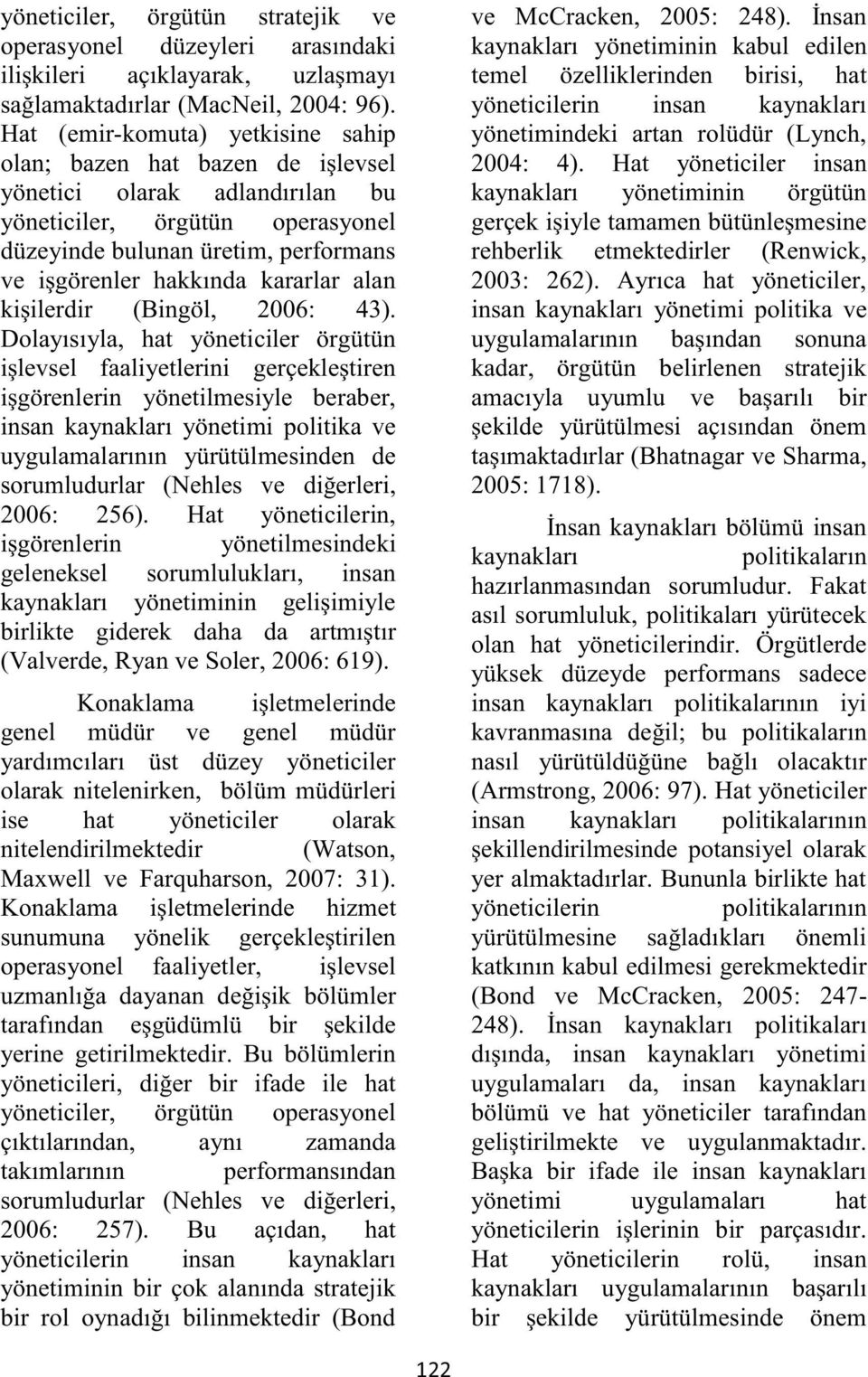 kararlar alan kişilerdir (Bingöl, 2006: 43).