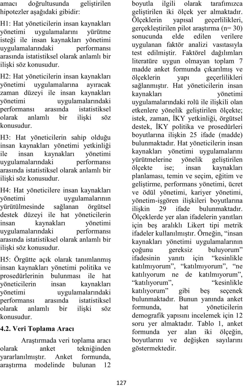 H3: Hat yöneticilerin sahip olduğu insan yetkinliği ile insan uygulamalarındaki performansı arasında istatistiksel olarak anlamlı bir ilişki söz konusudur.