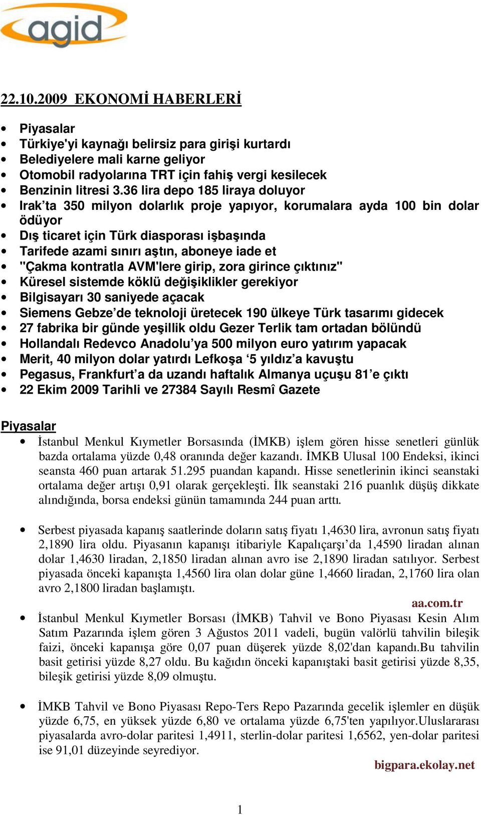 "Çakma kontratla AVM'lere girip, zora girince çıktınız" Küresel sistemde köklü değişiklikler gerekiyor Bilgisayarı 30 saniyede açacak Siemens Gebze de teknoloji üretecek 190 ülkeye Türk tasarımı