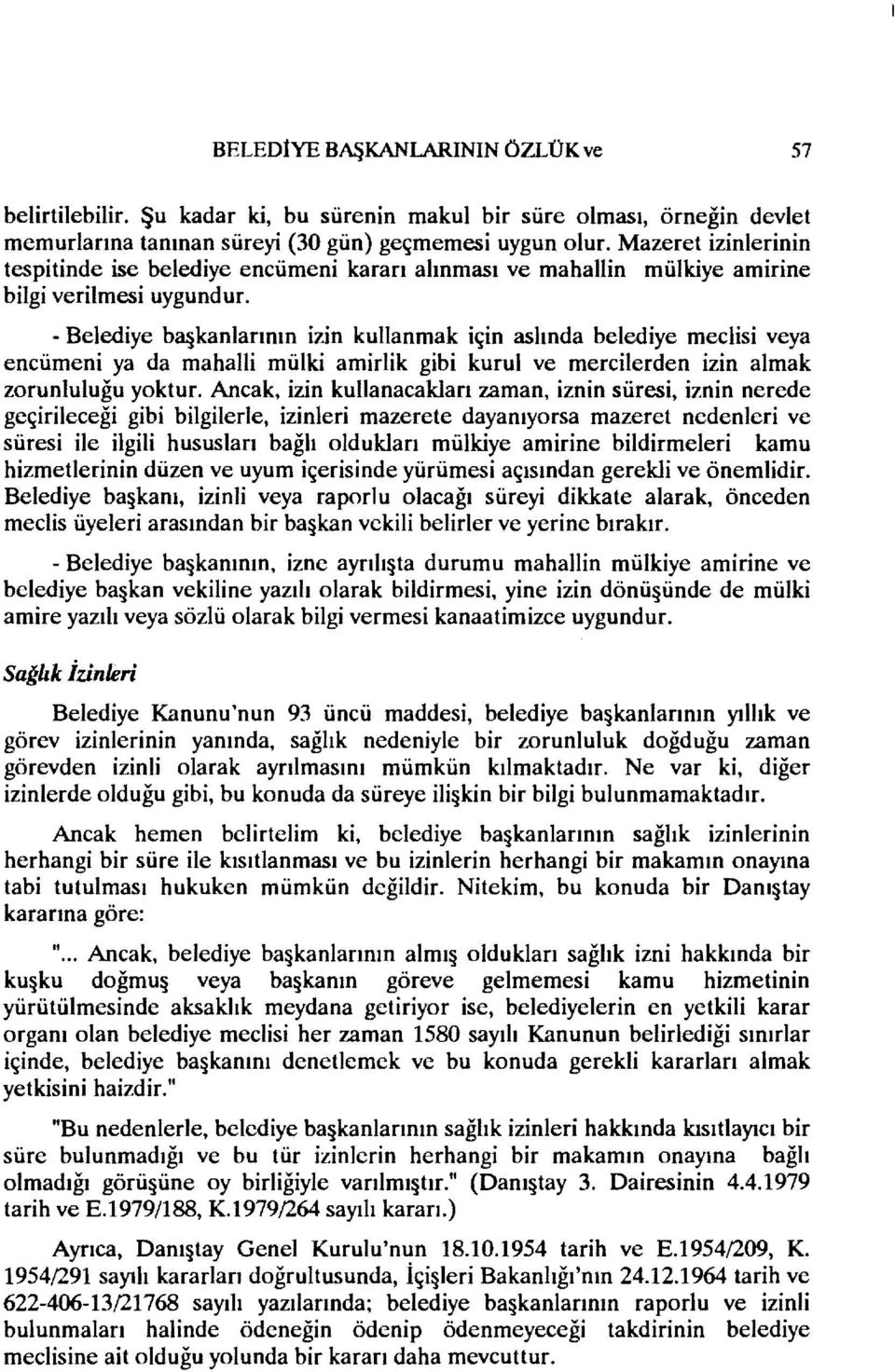 - Belediye bcl kanlarının izin kullanmak için aslında belediye meclisi veya encümeni ya da mahalli mülki amirlik gibi kurul ve mercilerden izin almak zorunluluğu yoktur.