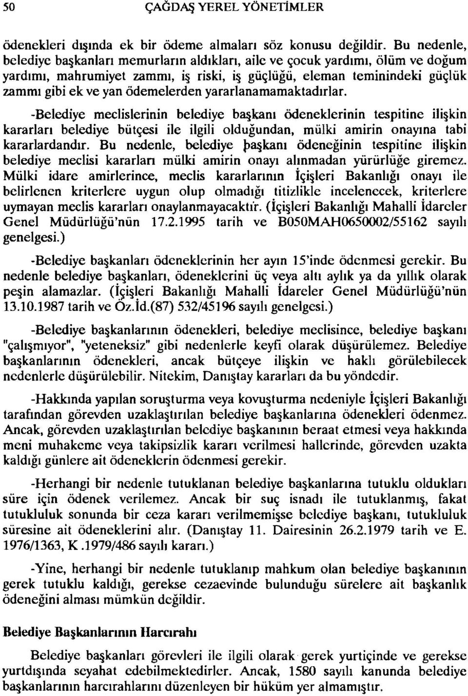 yararlanamamaktadırlar. -Belediye meclislerinin belediye b~kanı ödeneklerinin tespitine ili kin kararları belediye bütçesi ile ilgili olduğundan, mülki amiri n onayına tabi kararlardandır.