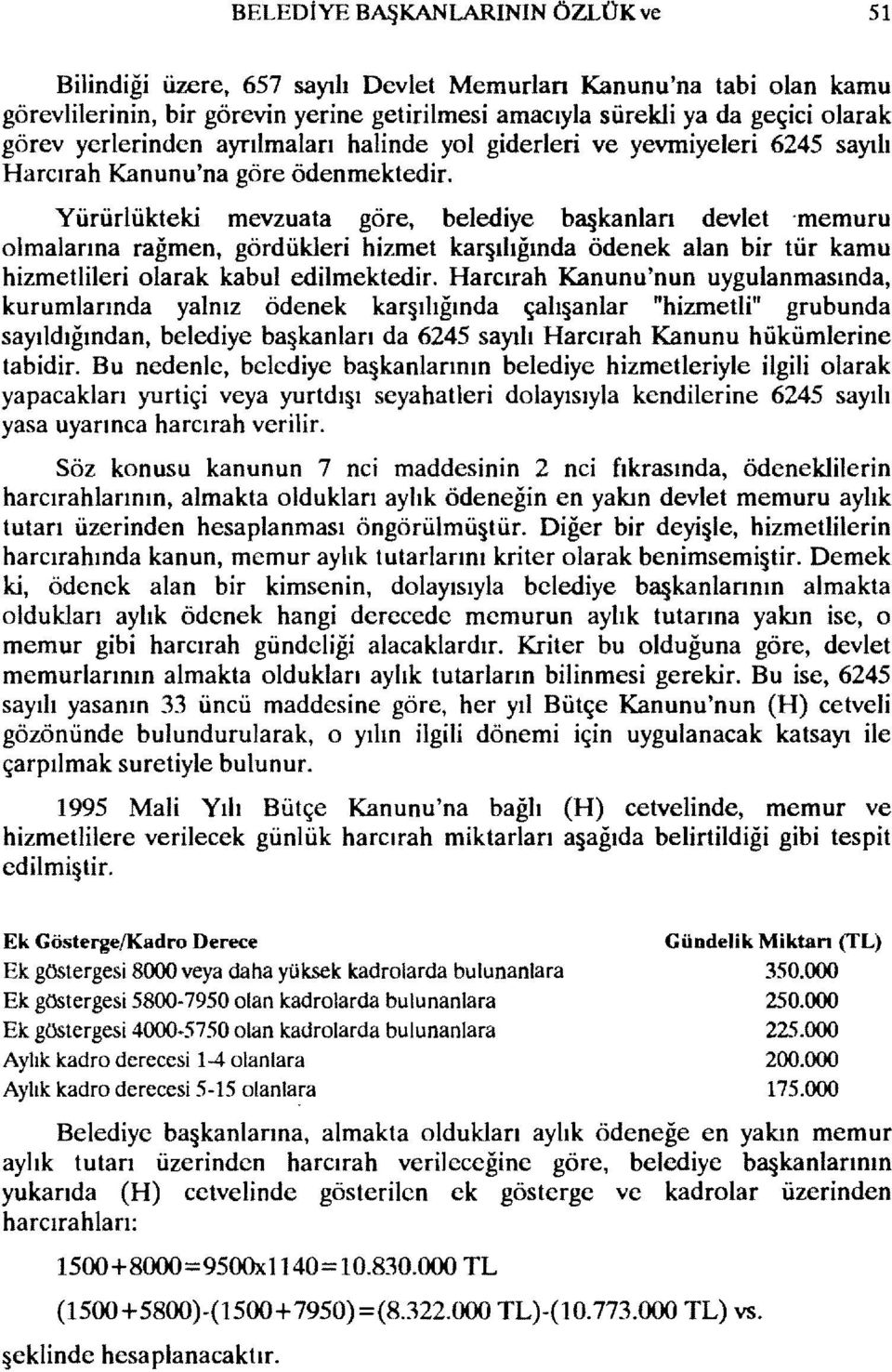 Yürürlükteki mevzuata göre, belediye başkanları devlet "memuru olmalarına rağmen, gördükleri hizmet karşılığında ödenek alan bir tür kamu hizmetlileri olarak kabul edilmektedir.