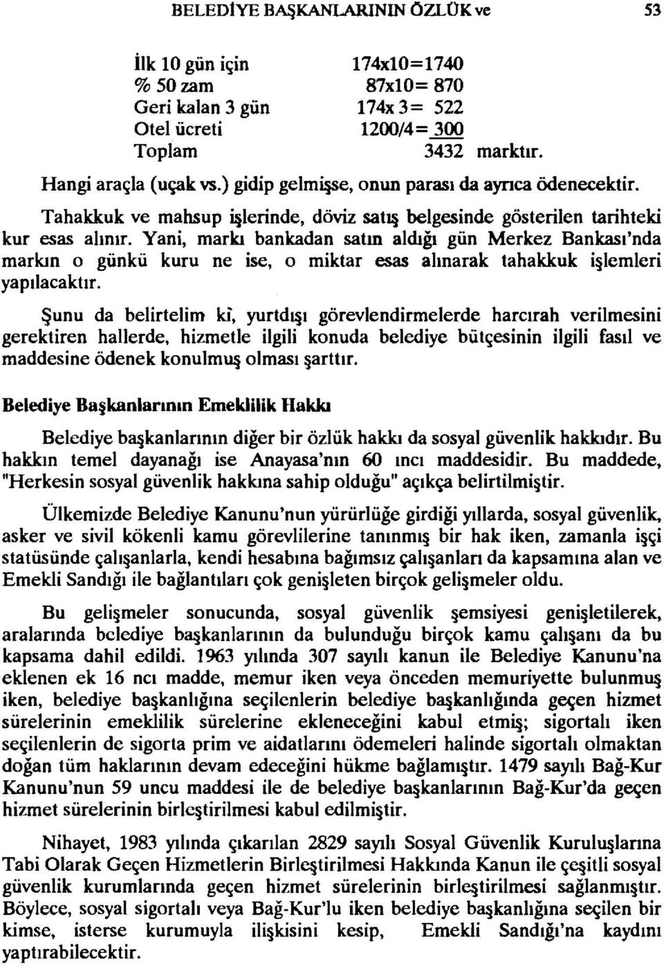 Yani, markı bankadan satm aldığı gün Merkez Bankası'nda markın o günkü kuru ne ise, o miktar esas alınarak tahakkuk i lemleri yapılacaktır.