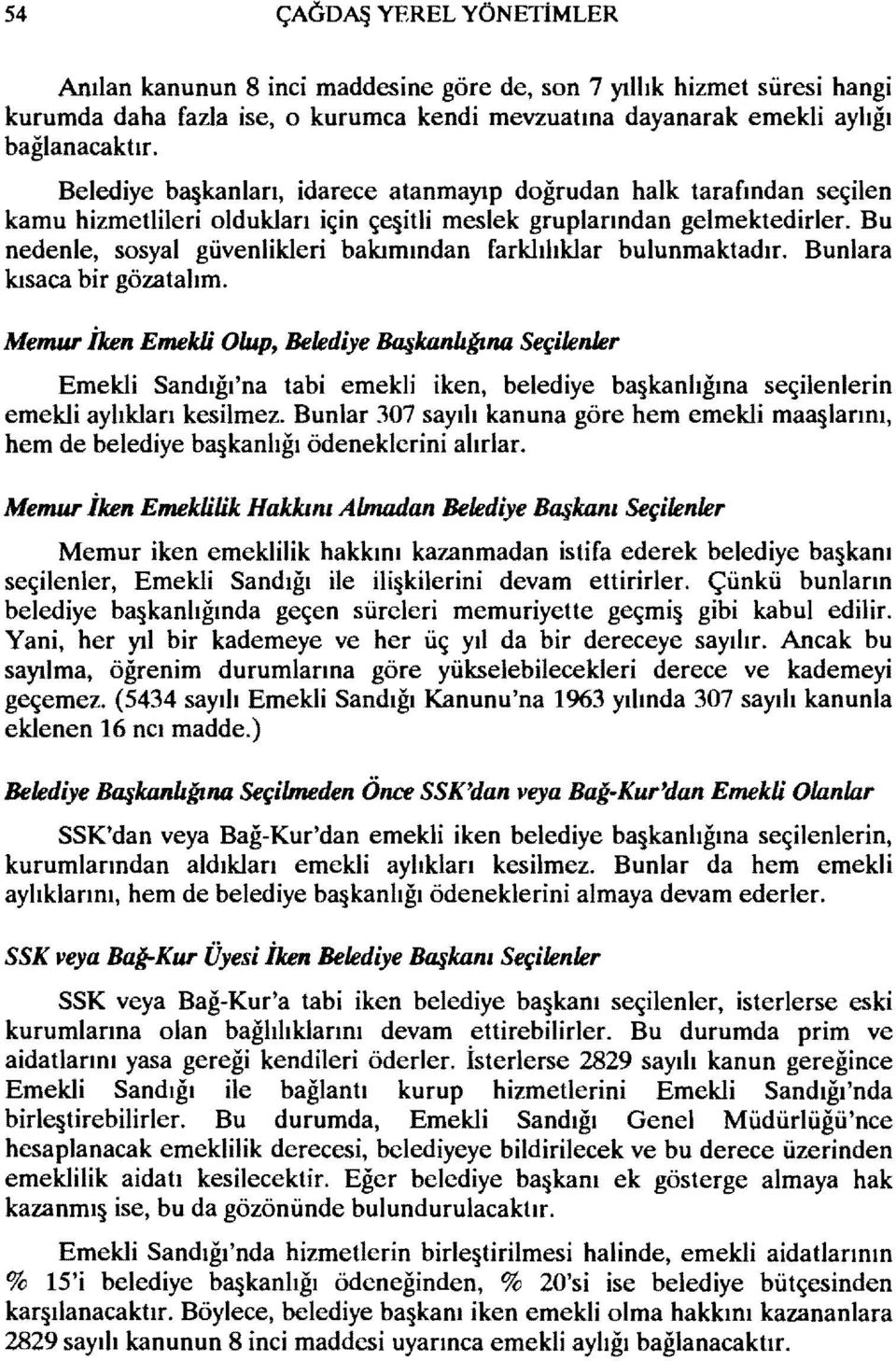 Bu nedenle, sosyal güvenlikleri bakımından farklılıklar bulunmaktadır. Bunlara kısaca bir gözatalım.