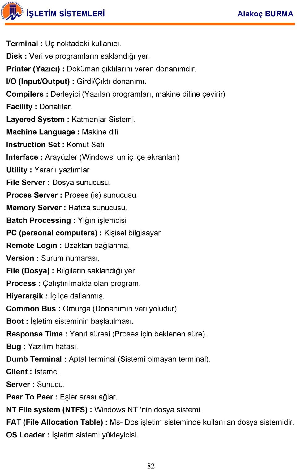 Machine Language : Makine dili Instruction Set : Komut Seti Interface : Arayüzler (Windows un iç içe ekranları) Utility : Yararlı yazlımlar File Server : Dosya sunucusu.