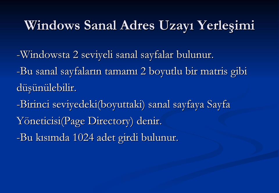 -Bu sanal sayfaların tamamı 2 boyutlu bir matris gibi düşünülebilir.