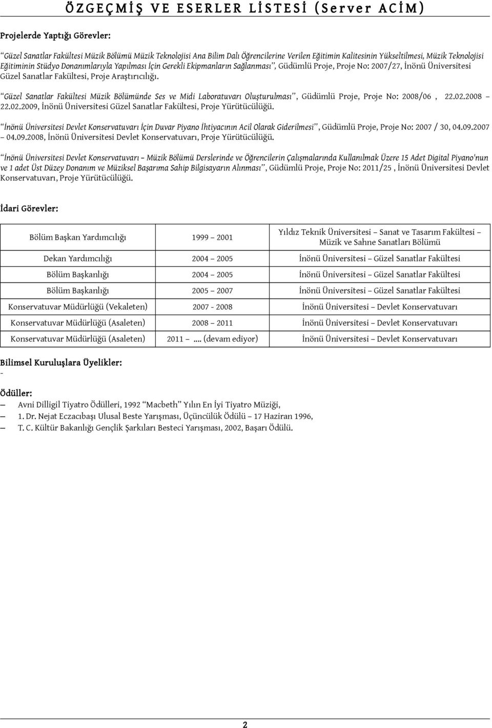 Sanatlar Fakültesi, Proje Araştırıcılığı. Güzel Sanatlar Fakültesi Müzik Bölümünde Ses ve Midi Laboratuvarı Oluşturulması, Güdümlü Proje, Proje No: 2008/06, 22.02.