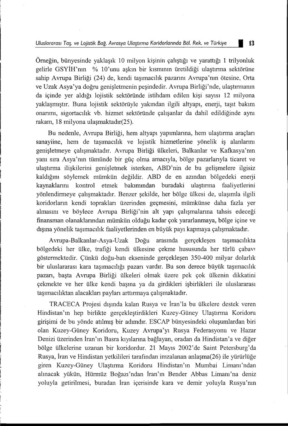 (24) de, kendi taşımacılık pazarını Avrupa'nın ötesine, Orta ve Uzak Asya'ya doğru genişletmenin peşindedir.