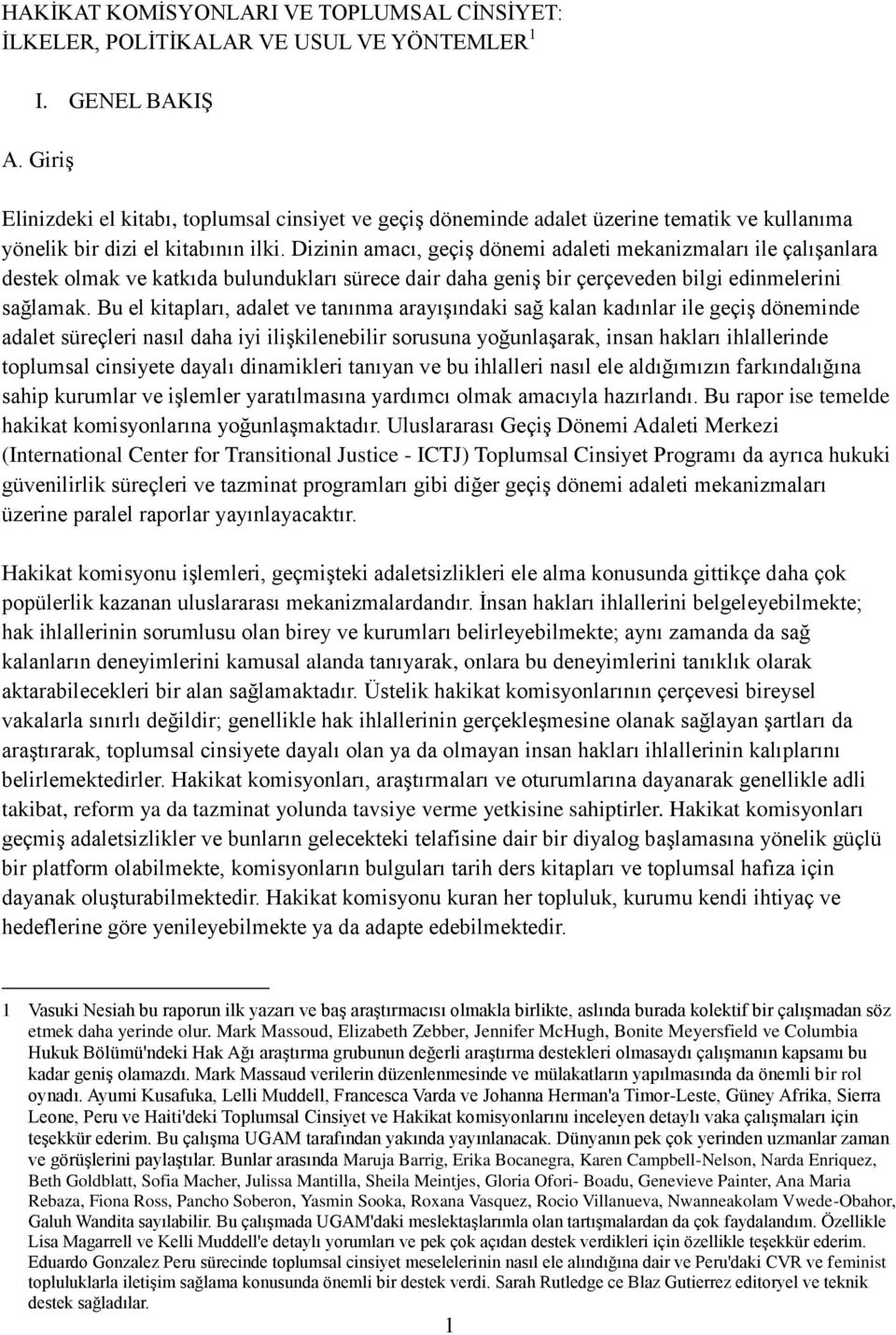 Dizinin amacı, geçiģ dönemi adaleti mekanizmaları ile çalıģanlara destek olmak ve katkıda bulundukları sürece dair daha geniģ bir çerçeveden bilgi edinmelerini sağlamak.