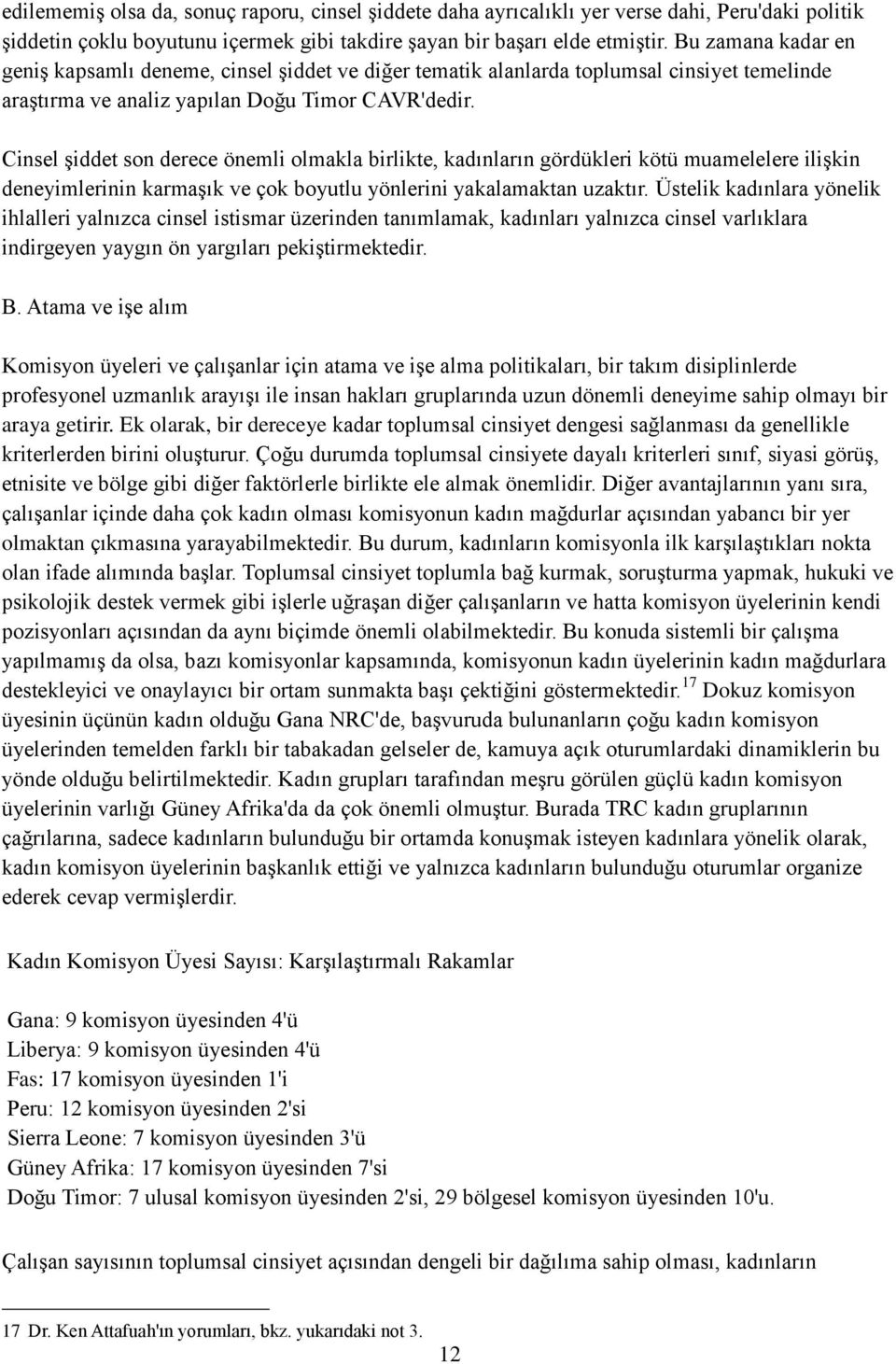 Cinsel Ģiddet son derece önemli olmakla birlikte, kadınların gördükleri kötü muamelelere iliģkin deneyimlerinin karmaģık ve çok boyutlu yönlerini yakalamaktan uzaktır.