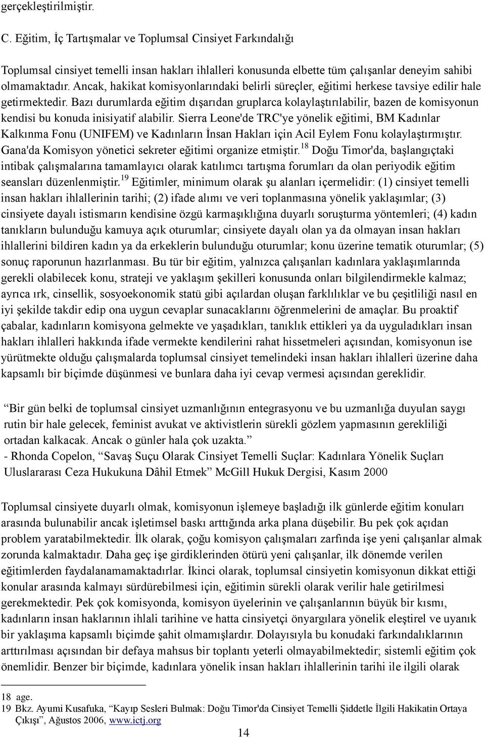 Bazı durumlarda eğitim dıģarıdan gruplarca kolaylaģtırılabilir, bazen de komisyonun kendisi bu konuda inisiyatif alabilir.