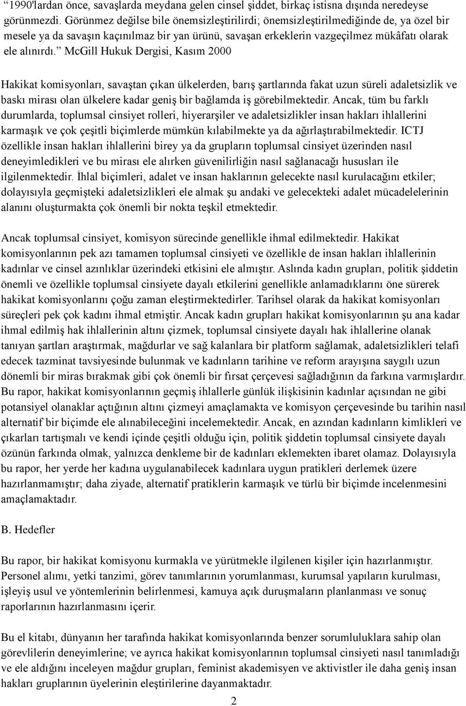 McGill Hukuk Dergisi, Kasım 2000 Hakikat komisyonları, savaģtan çıkan ülkelerden, barıģ Ģartlarında fakat uzun süreli adaletsizlik ve baskı mirası olan ülkelere kadar geniģ bir bağlamda iģ