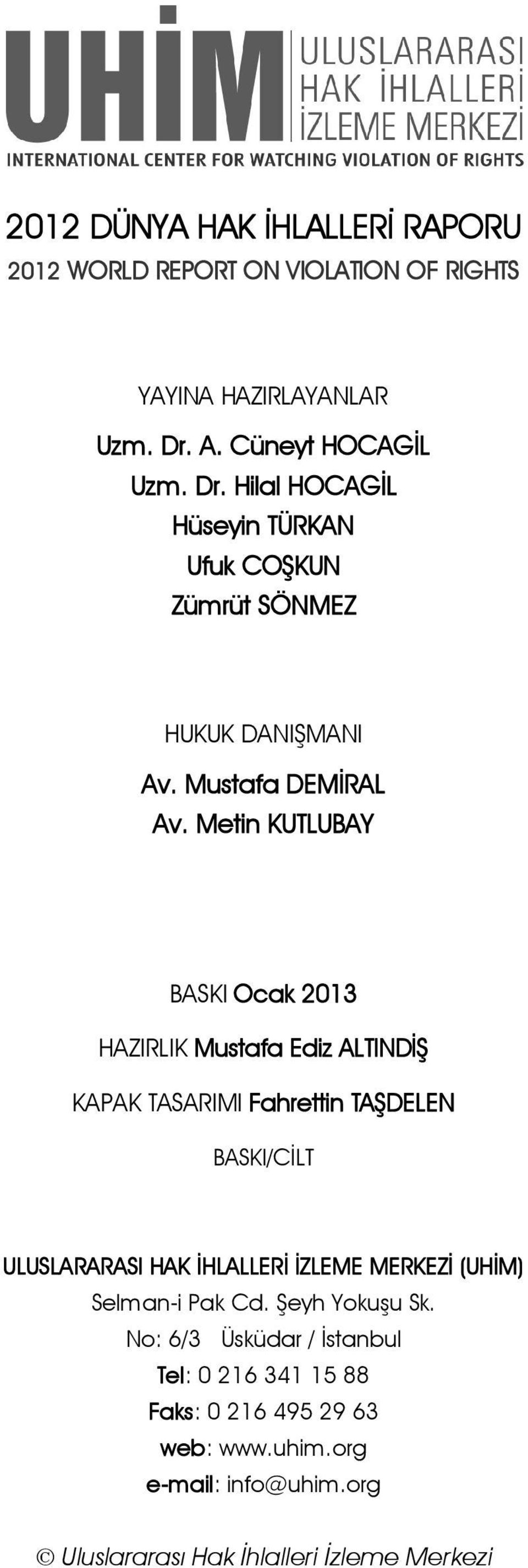 Metin KUTLUBAY BASKI Ocak 2013 HAZIRLIK Mustafa Ediz ALTINDİŞ KAPAK TASARIMI Fahrettin TAŞDELEN BASKI/CİLT ULUSLARARASI HAK İHLALLERİ İZLEME