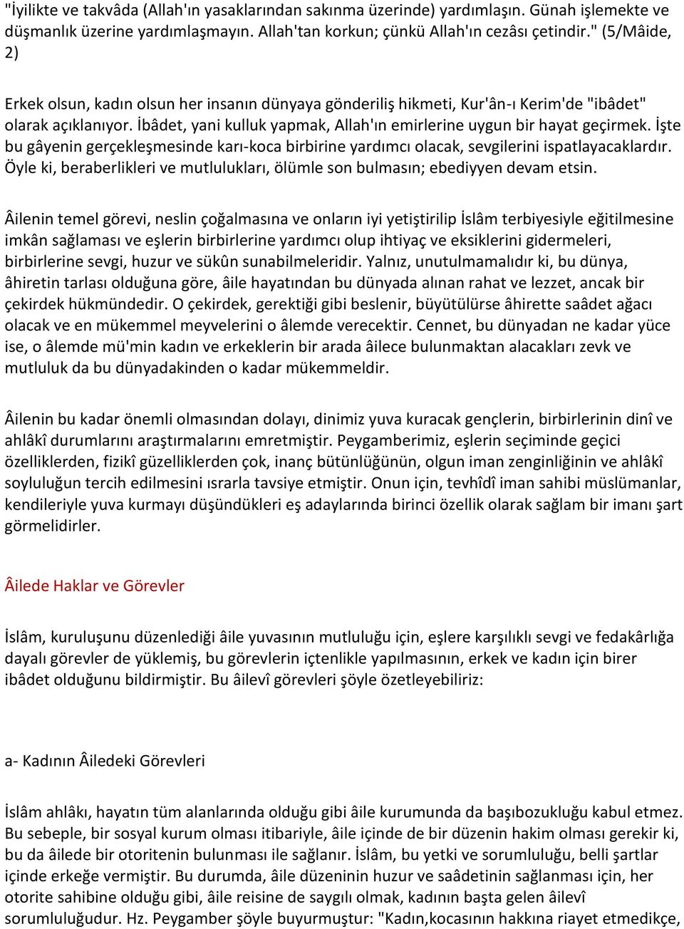 İşte bu gâyenin gerçekleşmesinde karı-koca birbirine yardımcı olacak, sevgilerini ispatlayacaklardır. Öyle ki, beraberlikleri ve mutlulukları, ölümle son bulmasın; ebediyyen devam etsin.