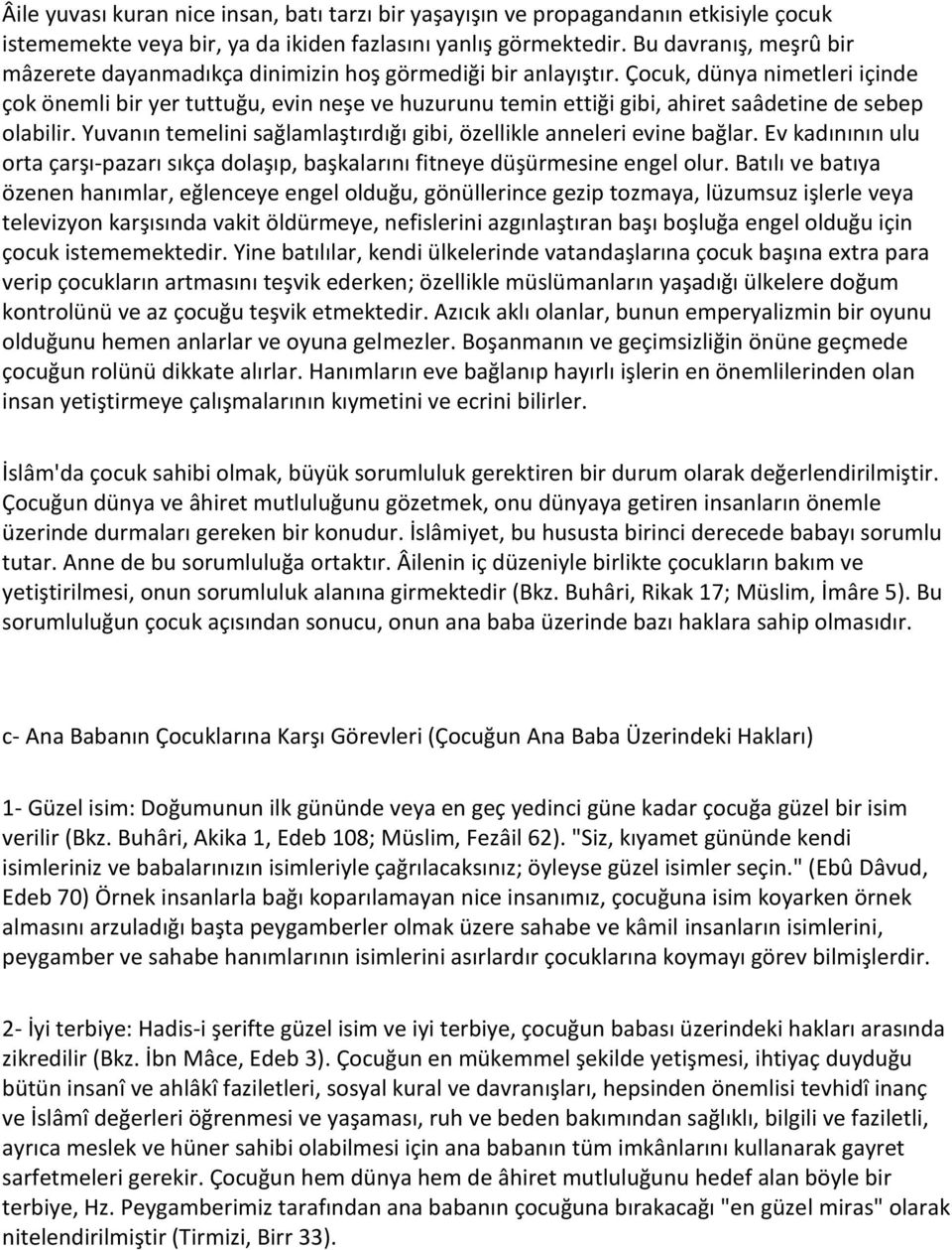 Çocuk, dünya nimetleri içinde çok önemli bir yer tuttuğu, evin neşe ve huzurunu temin ettiği gibi, ahiret saâdetine de sebep olabilir.