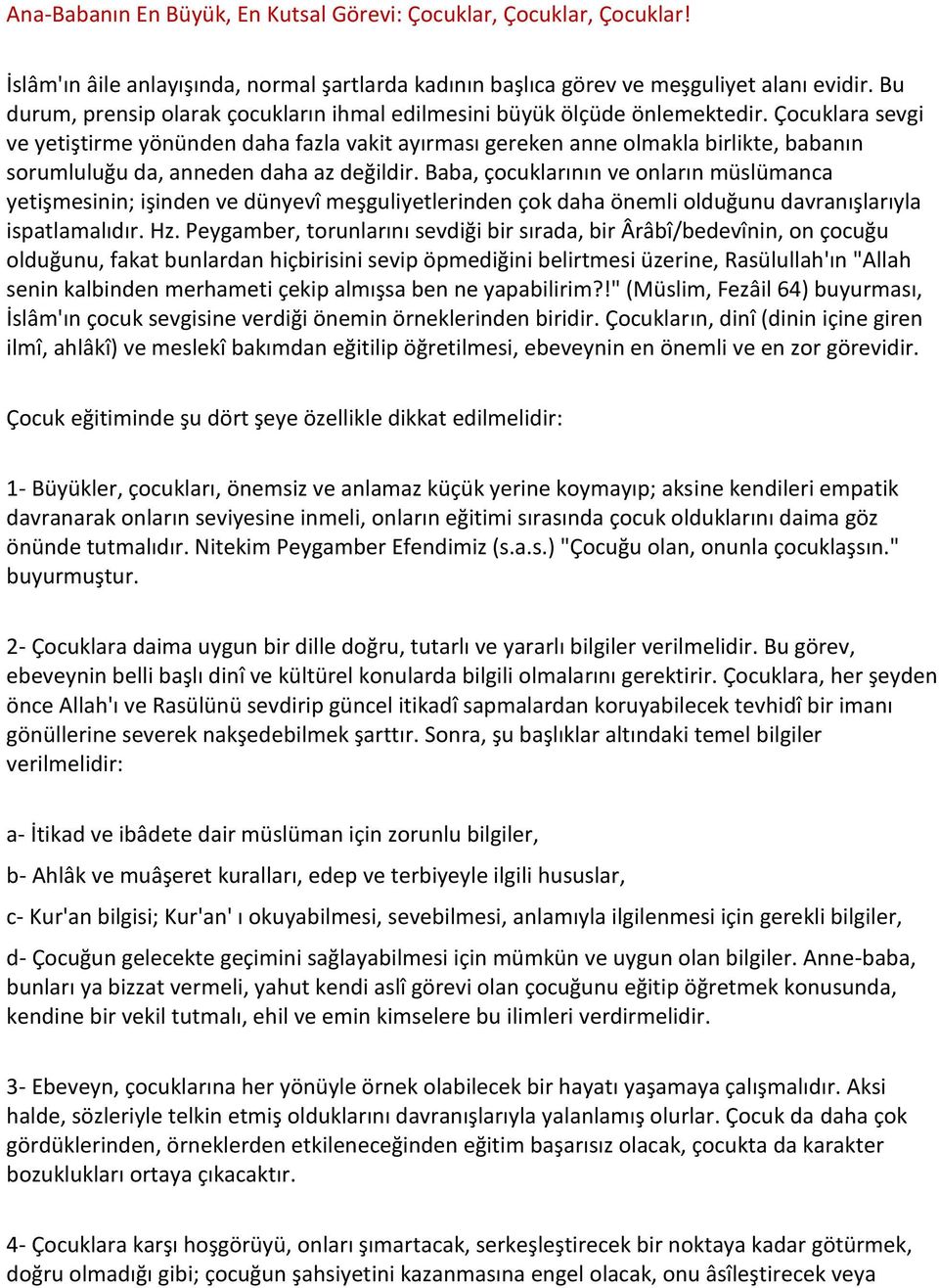 Çocuklara sevgi ve yetiştirme yönünden daha fazla vakit ayırması gereken anne olmakla birlikte, babanın sorumluluğu da, anneden daha az değildir.