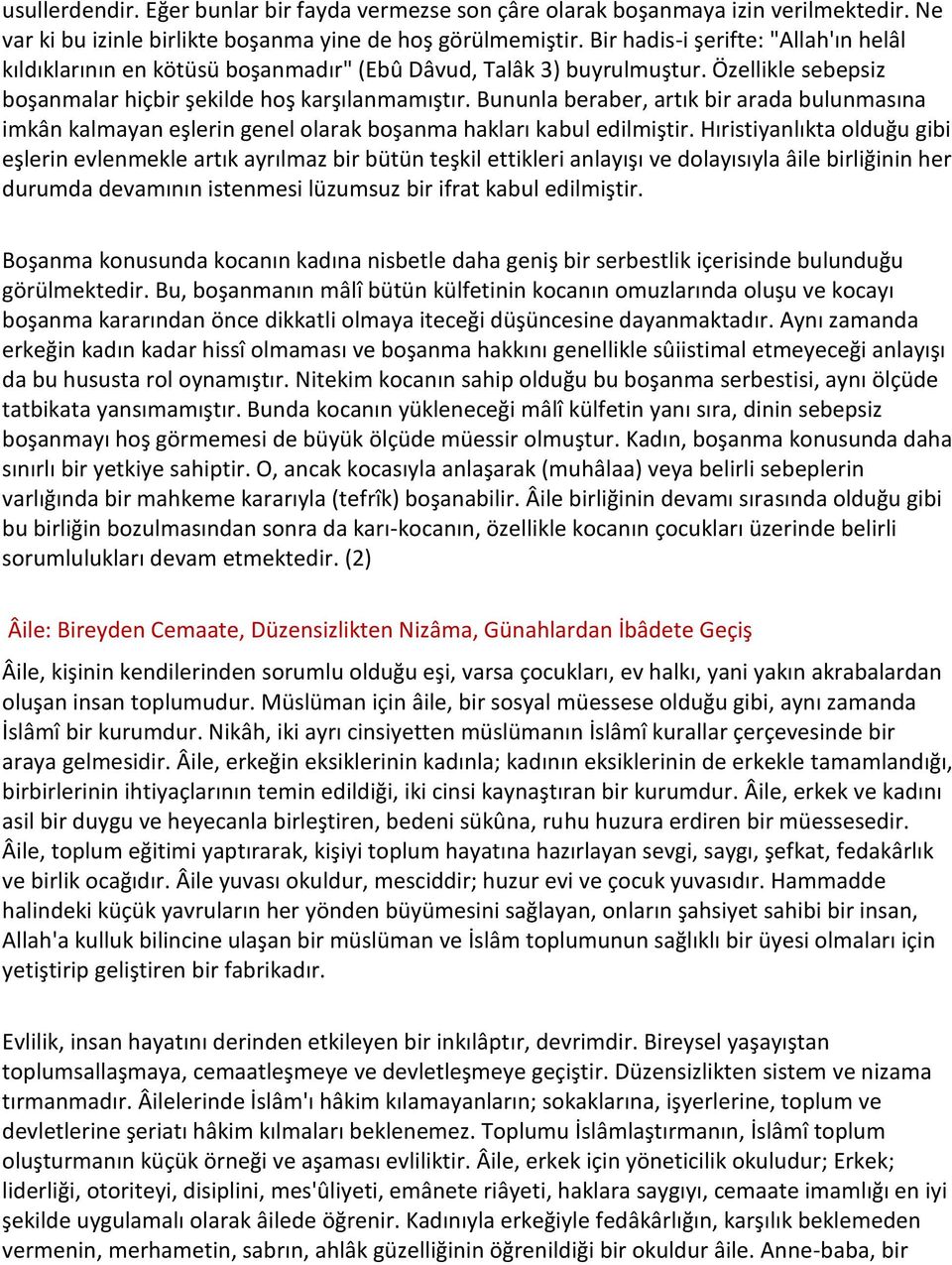 Bununla beraber, artık bir arada bulunmasına imkân kalmayan eşlerin genel olarak boşanma hakları kabul edilmiştir.