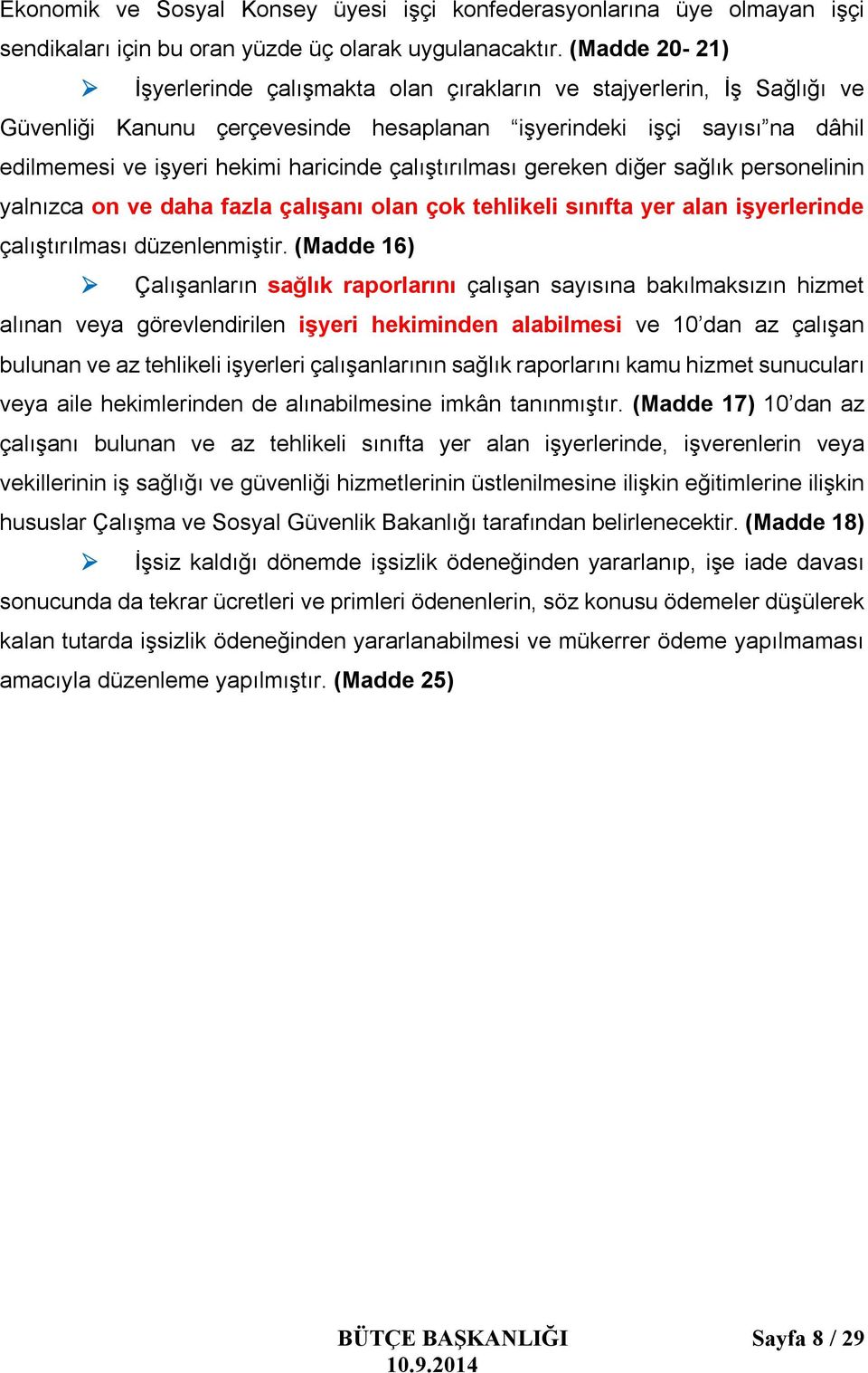 çalıştırılması gereken diğer sağlık personelinin yalnızca on ve daha fazla çalışanı olan çok tehlikeli sınıfta yer alan işyerlerinde çalıştırılması düzenlenmiştir.