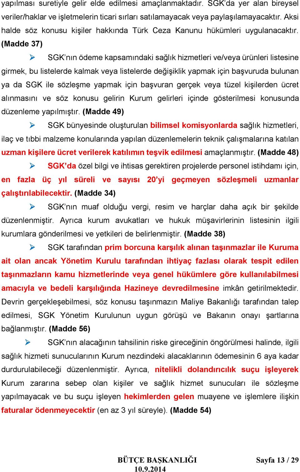 (Madde 37) SGK nın ödeme kapsamındaki sağlık hizmetleri ve/veya ürünleri listesine girmek, bu listelerde kalmak veya listelerde değişiklik yapmak için başvuruda bulunan ya da SGK ile sözleşme yapmak