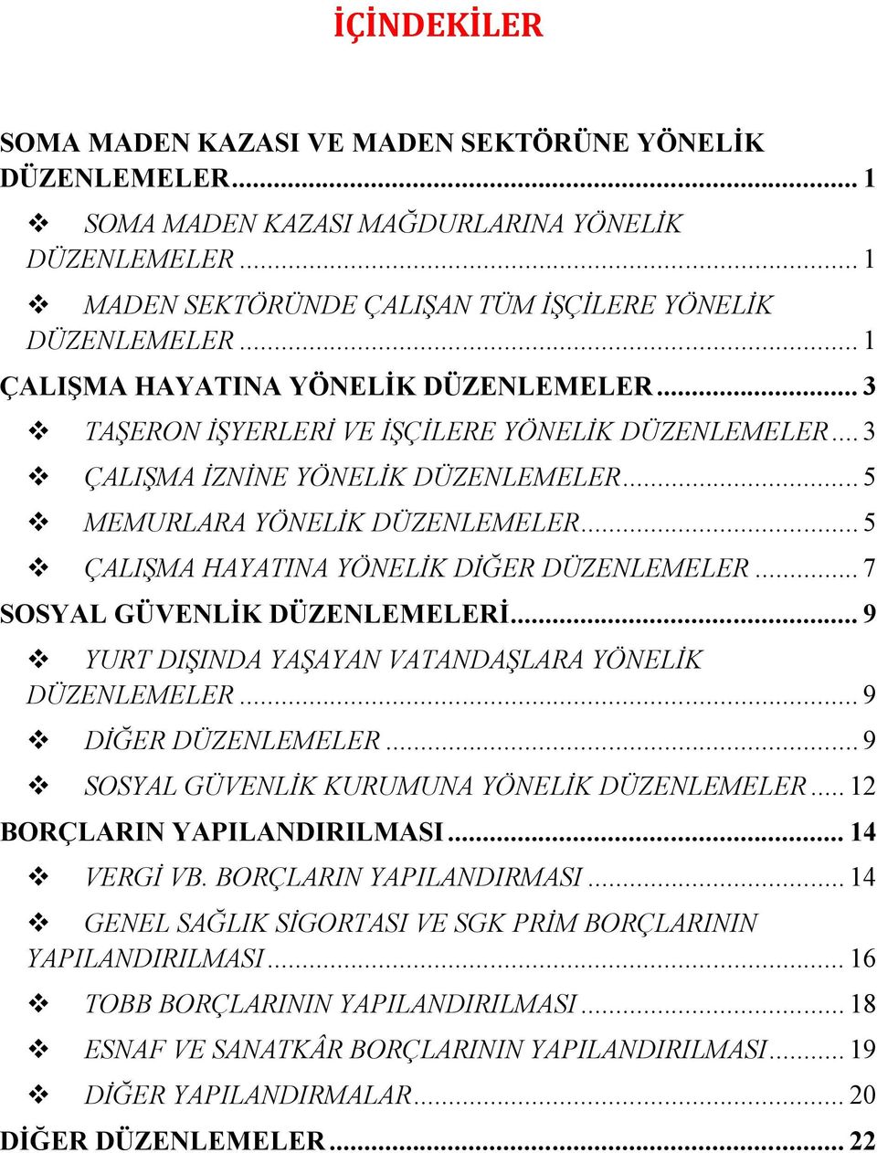 .. 5 ÇALIŞMA HAYATINA YÖNELİK DİĞER DÜZENLEMELER... 7 SOSYAL GÜVENLİK DÜZENLEMELERİ... 9 YURT DIŞINDA YAŞAYAN VATANDAŞLARA YÖNELİK DÜZENLEMELER... 9 DİĞER DÜZENLEMELER.