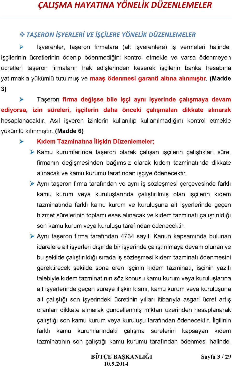 (Madde 3) Taşeron firma değişse bile işçi aynı işyerinde çalışmaya devam ediyorsa, izin süreleri, işçilerin daha önceki çalışmaları dikkate alınarak hesaplanacaktır.