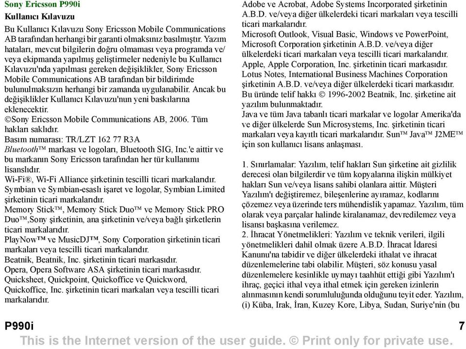 Communications AB tarafõndan bir bildirimde bulunulmaksõzõn herhangi bir zamanda uygulanabilir. Ancak bu değişiklikler Kullanõcõ Kõlavuzu'nun yeni baskõlarõna eklenecektir.