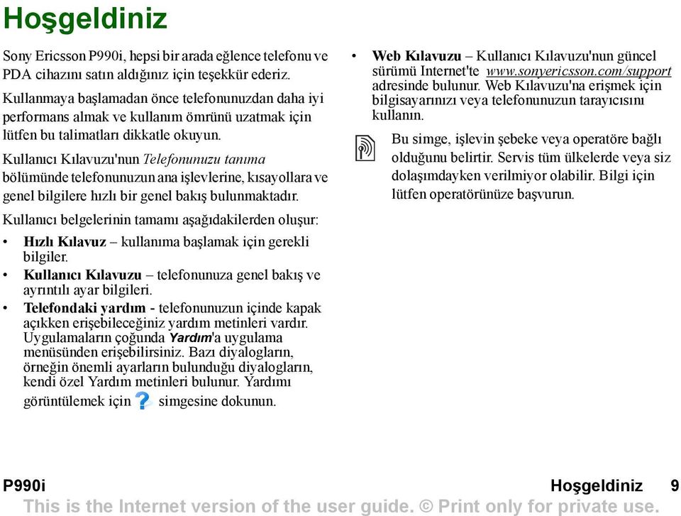 Kullanõcõ Kõlavuzu'nun Telefonunuzu tanõma bölümünde telefonunuzun ana işlevlerine, kõsayollara ve genel bilgilere hõzlõ bir genel bakõş bulunmaktadõr.