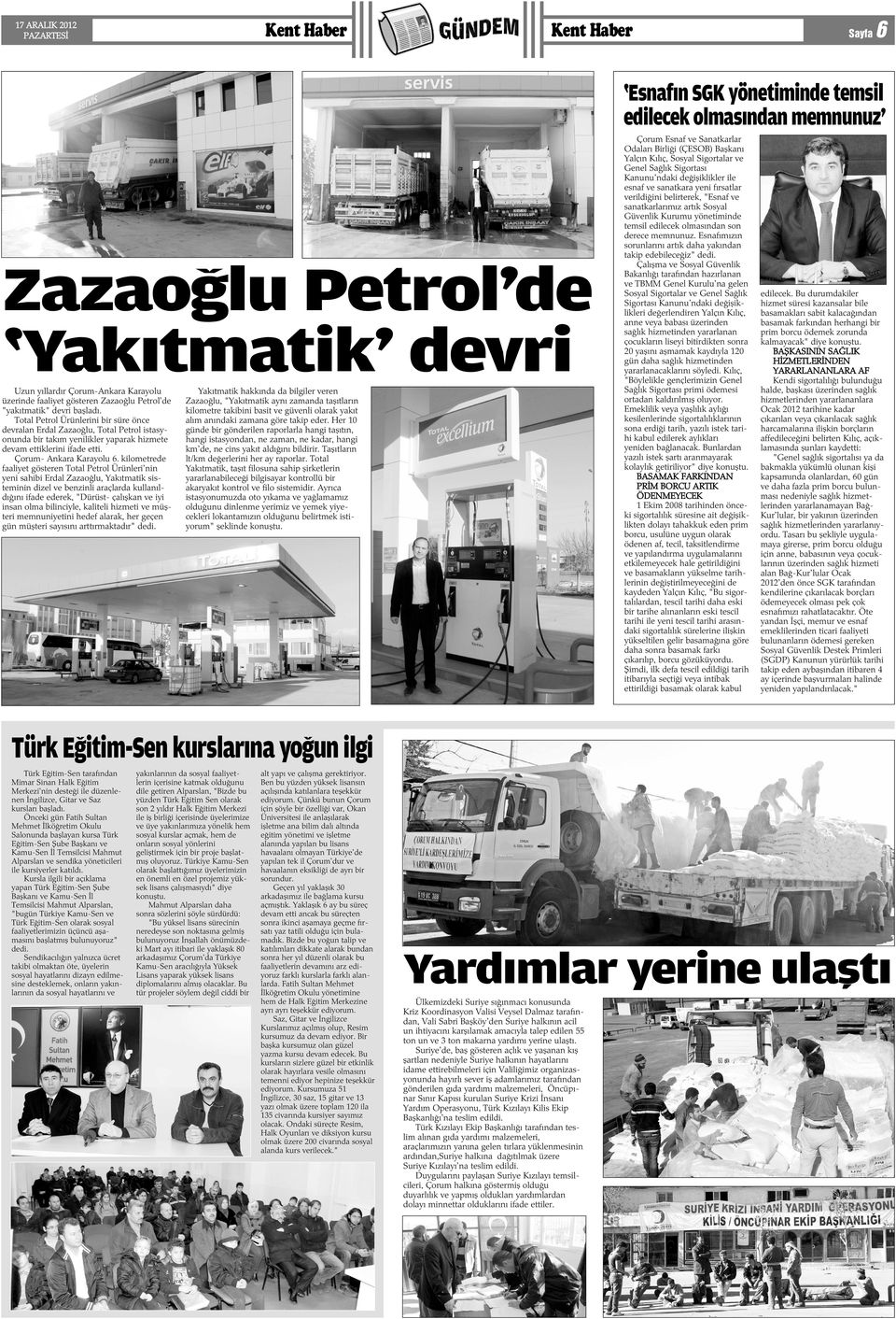Total Petrol Ürünlerini bir süre önce devralan Erdal Zazaoðlu, Total Petrol istasyonunda bir takým yenilikler yaparak hizmete devam ettiklerini ifade etti. Çorum- Ankara Karayolu 6.